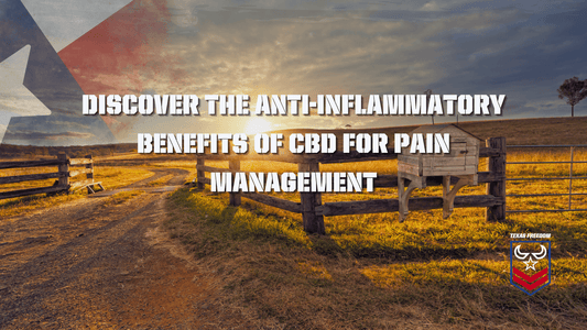 Discover the Anti-Inflammatory Benefits of CBD for Pain Management - Texas Freedom